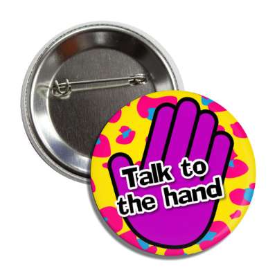 talk to the hand 1990s 90s retro party slang retro 90s 80s 70s 60s 00s awesome cool funny