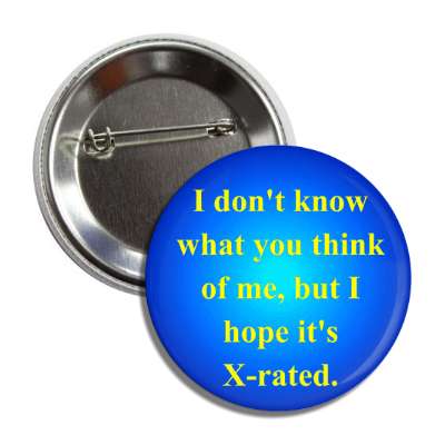 i dont know what you think of me but i hope its xrated button