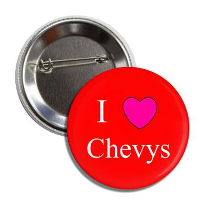 i love chevys button