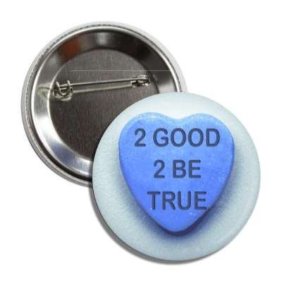 2 good 2 be true valentines day heart candy blue button