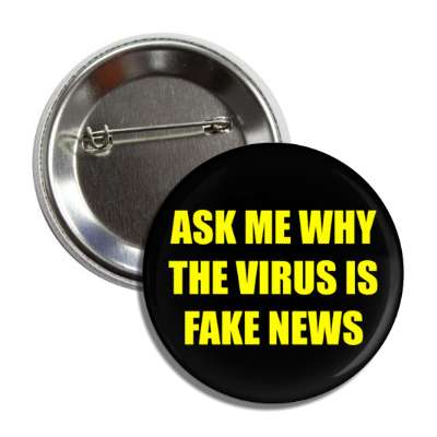 ask me why the virus is fake news button