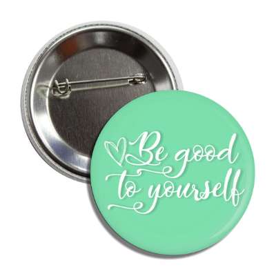 be good to yourself mint button