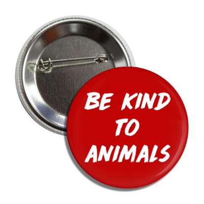 be kind to animals red button