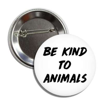 be kind to animals white button