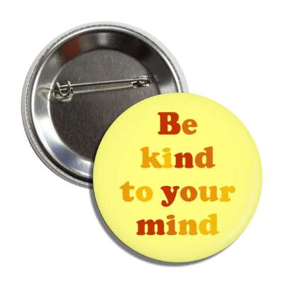 be kind to your mind yellow button