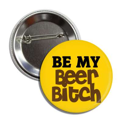 be my beer bitch button