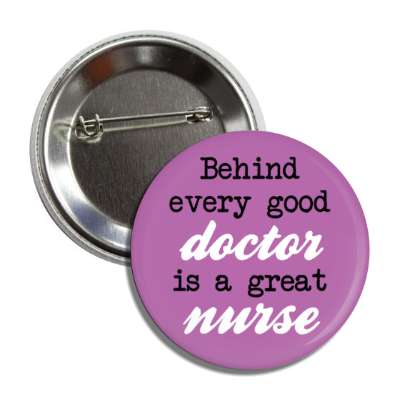behind every good doctor is a great nurse purple button
