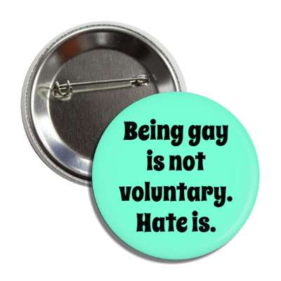 being gay is not voluntary hate is button