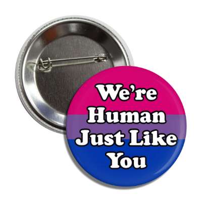 bisexual we are human just like you bi pride flag button