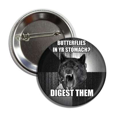 butterflies in your stomach digest them insanity wolf button