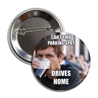 cant find parking spot lazy college senior button