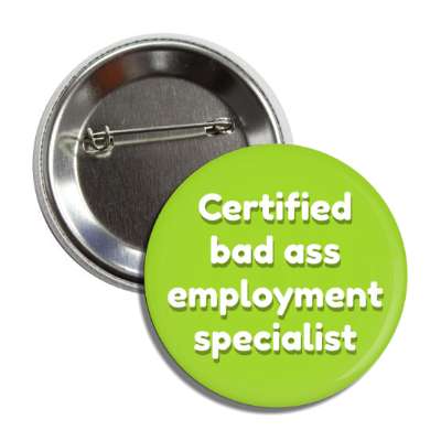 certified bad ass employment specialist green button
