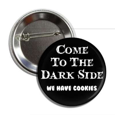 come to the dark side we have cookies button