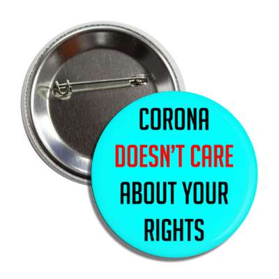 corona doesnt care about your rights aqua button