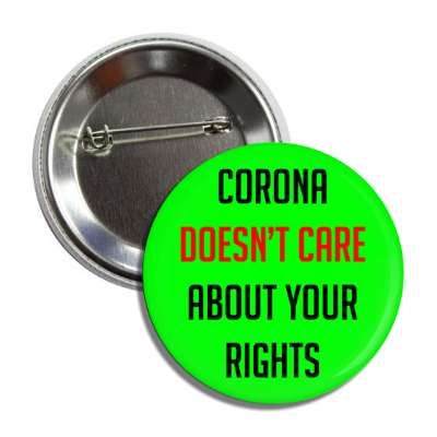 corona doesnt care about your rights green button