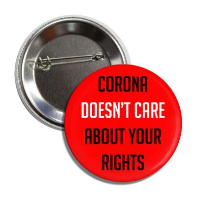 corona doesnt care about your rights red button