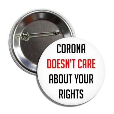 corona doesnt care about your rights white button