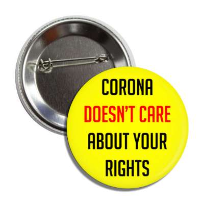 corona doesnt care about your rights yellow button