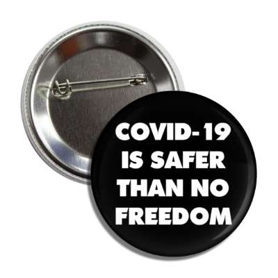 covid 19 is safer than no freedom black button