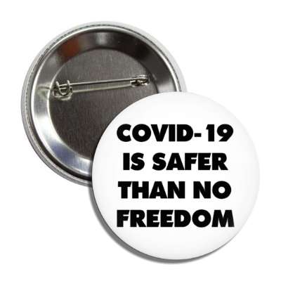 covid 19 is safer than no freedom white button