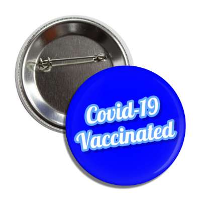 covid 19 vaccinated stylized cursive blue medical institution button