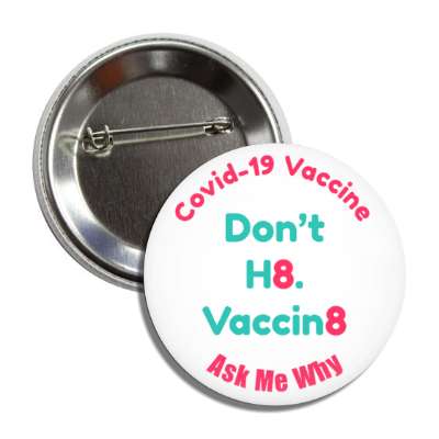 covid 19 vaccine dont hate vaccinate ask my why novely wordplay slang button