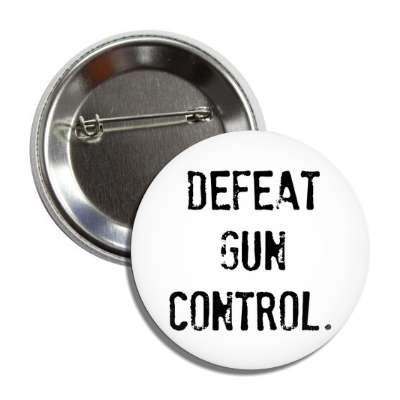 defeat gun control stamped black white button