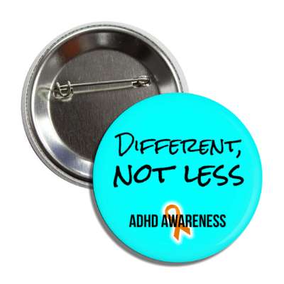 different not less adhd awareness aqua button