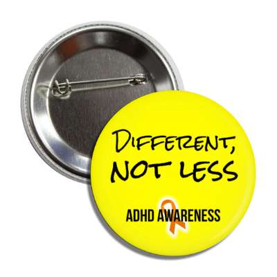 different not less adhd awareness yellow button