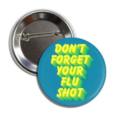 don't forget your flu shot teal button