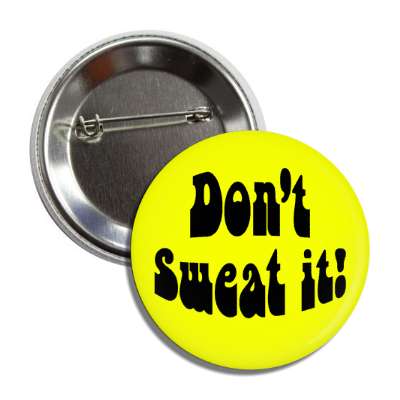 dont sweat it hippy yellow button