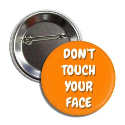 dont touch your face orange button