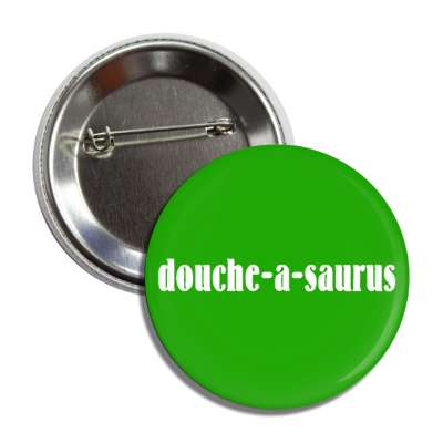 doucheasaurus button