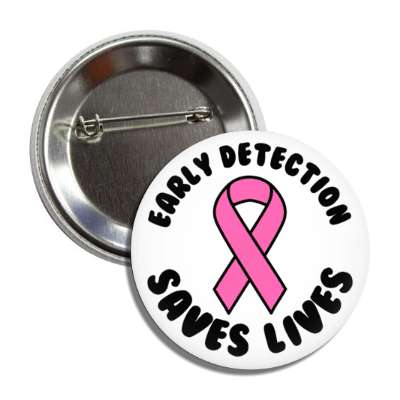 early detection saves lives breast cancer white button