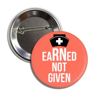 earned not given registered nurse coral button