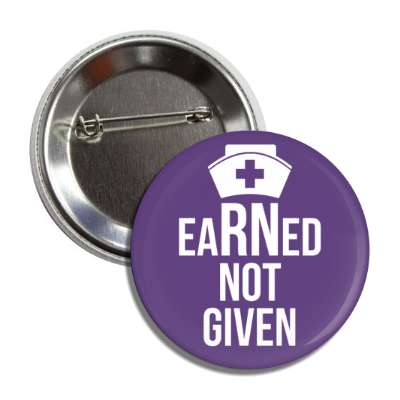 earned not given registered nurse purple button