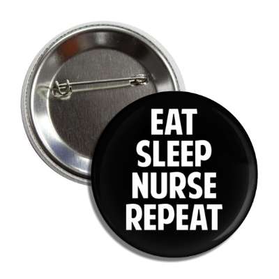 eat sleep nurse repeat button