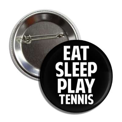 eat sleep play tennis button