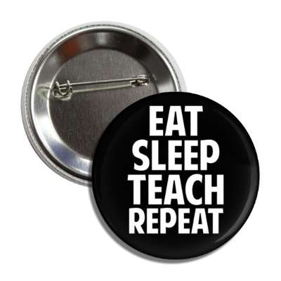 eat sleep teach repeat button