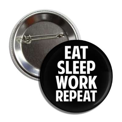 eat sleep work repeat button