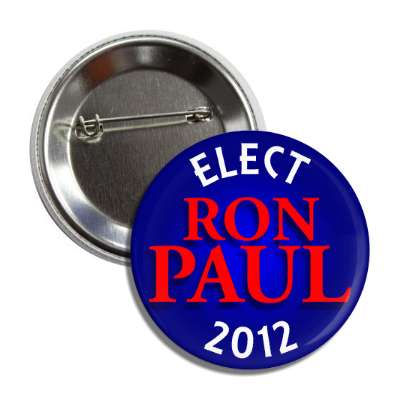 elect ron paul 2012 dark blue red white button