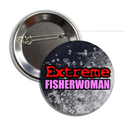 extreme fisherwoman water button