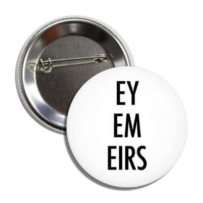 ey em eirs pronouns button