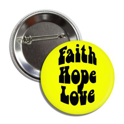 faith hope love yellow hippy button