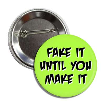 fake it until you make it button