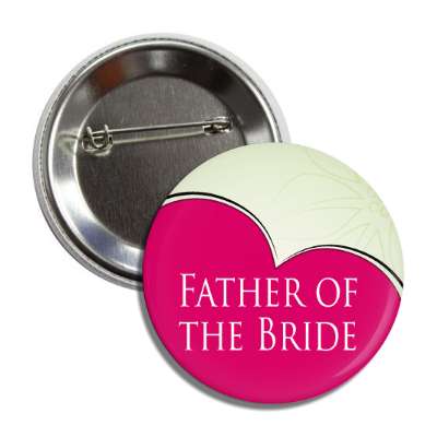 father of the bride half heart button