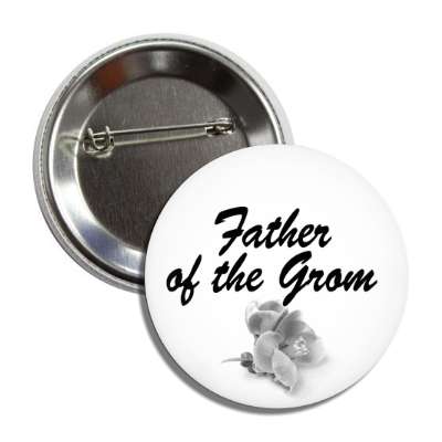 father of the groom one grey flower button