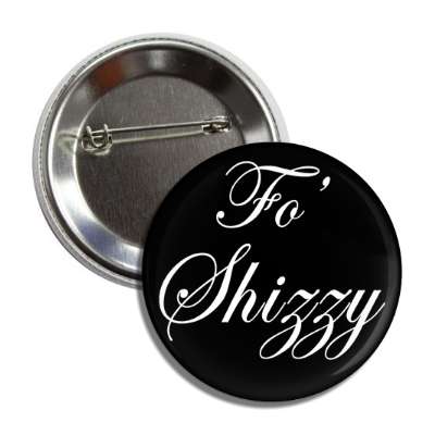 fo shizzy button