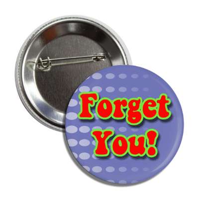 forget you button