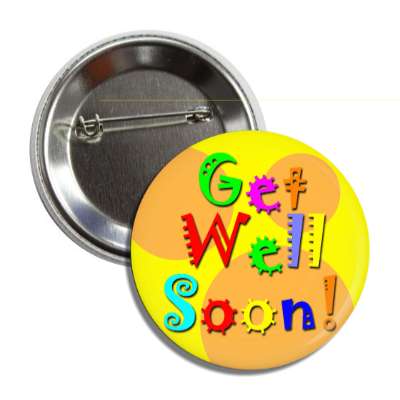 get well soon festive yellow orange multicolor button